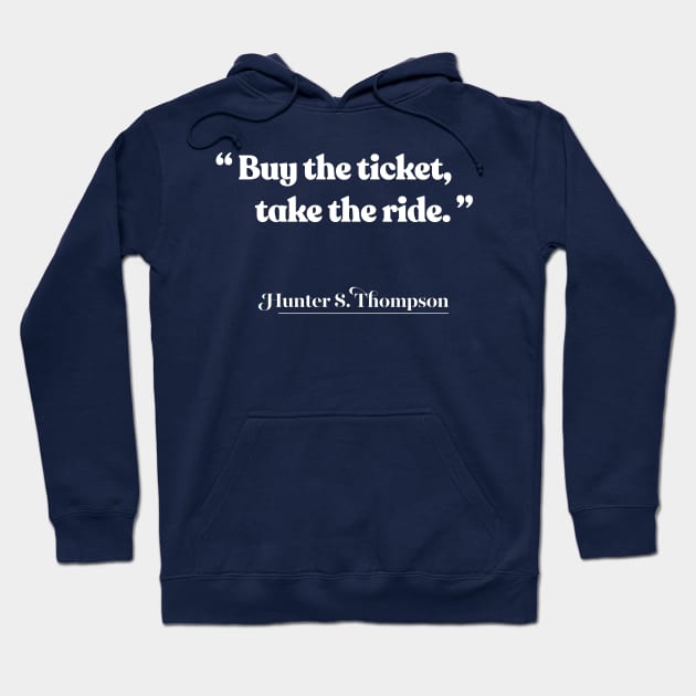 Buy the ticket, take the ride / Hunter S Thompson Quote Hoodie by DankFutura